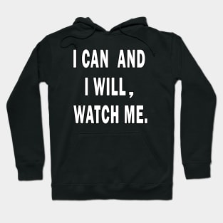 I Can And I Will, Watch Me Hoodie